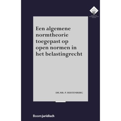 Een Algemene Normtheorie Toegepast Op Open Normen In Het Belastingrecht - E.M. Meijers Instituut - P. Rustenburg