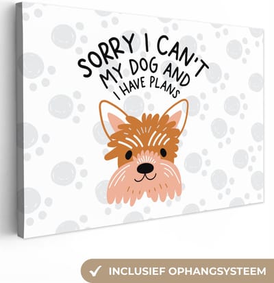 Canvas Schilderij Sorry I can't my dog and I have plans - Spreuken - Hond - Quotes - 30x20 cm - Wanddecoratie