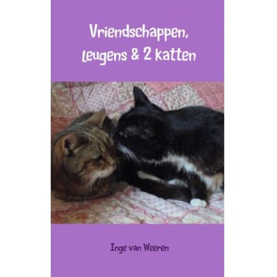 Vriendschappen, Leugens & 2 Katten - Inge van Weeren