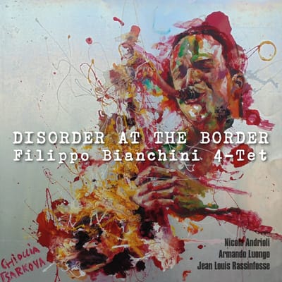 Filippo Bianchini 4-Tet - Disorder At The Border (CD)