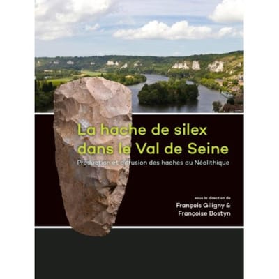 La Hache De Silex Dans Le Val De Seine - François Giligny