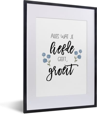Fotolijst incl. Poster - Spreuken - Alles wat je liefde geeft, groeit - Quotes - 30x40 cm - Posterlijst