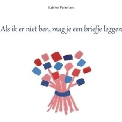 Als Ik Er Niet Ben, Mag Je Een Briefje Leggen - Katrien Peremans