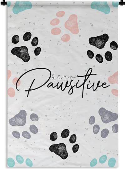Wandkleed - Wanddoek - Quotes - Spreuken - Stay pawsitive - Dieren - 120x180 cm - Wandtapijt