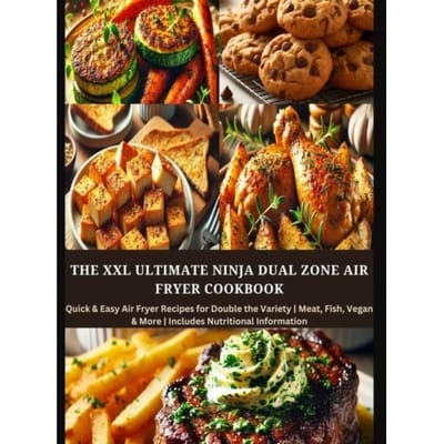 The Xxl Ultimate Ninja Dual Zone Air Fryer Cookbook - Eva Leckerfeld