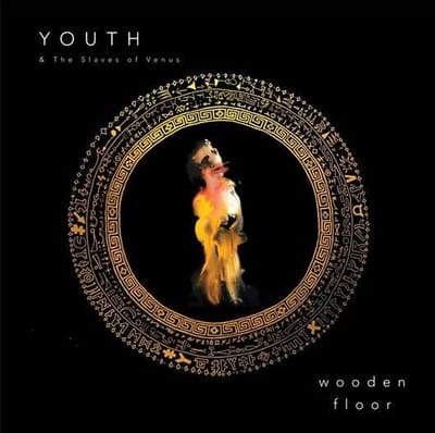Wooden Floor - Youth And The Slaves Of Venus