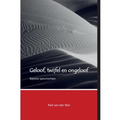 Geloof, Twijfel En Ongeloof - Piet van der Wal