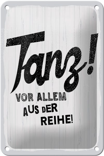 Blechschild Spruch 12x18 cm Tanze vor allem aus der Reihe weißes Deko Schild