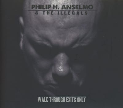 Walk Through Exits Only - Philip H. Anselmo & The Illegals
