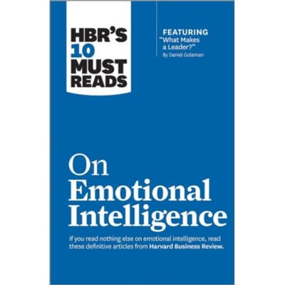 Hbr's 10 Must Reads On Emotional Intelligence (With Featured Article "what Makes A Leader?" By - Harvard Business Review