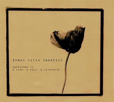 A Life, A Song, A Cigarette - Fresh Kills Landfill (CD)
