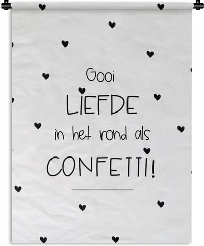 Wandkleed - Wanddoek - Quotes - Liefde - Gooi de liefde in het rond als confetti! - Spreuken - 90x120 cm - Wandtapijt