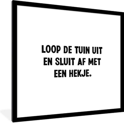 Fotolijst incl. Poster - Loop de tuin uit en sluit af - Quotes - Spreuken - 40x40 cm - Posterlijst
