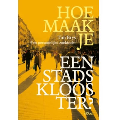 Hoe Maak Je Een Stadsklooster? - Tim Brys
