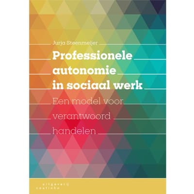Professionele Autonomie In Sociaal Werk - Jurja Steenmeijer