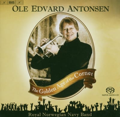 Ole Edvard Antonsen, Royal Norwegian Navy Band - The Golden Age Of The Cornet (Super Audio CD)