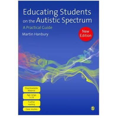 Educating Students On The Autistic Spectrum: A Practical Guide - Hanbury, Martin