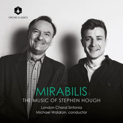 James Orford, London Choral Sinfonia, Michael Waldron - Mirabilis: The Music Of Stephen Hough (CD)