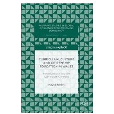 Curriculum, Culture And Citizenship Education In Wales - Kevin Smith