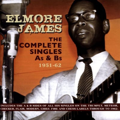 Complete Singles A's And B's 1951-62 - Elmore James