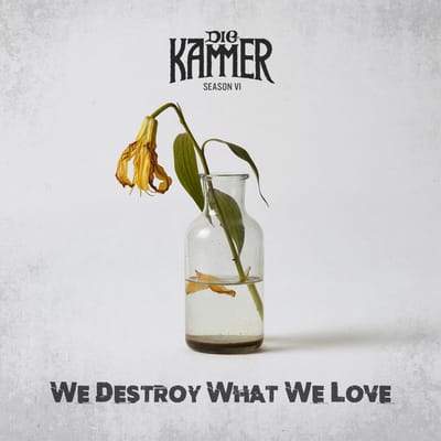 Die Kammer - Season VI: We Destroy What We Love (CD)