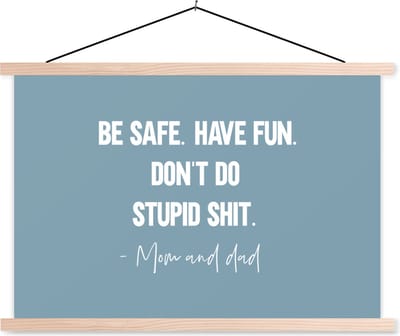 Posterhanger incl. Poster 90x60 cm - Schoolplaat - Kinderen - Quotes - Papa - Be safe have fun. Don't do stupid shit - Mom and dad - Textielposter - Blanke latten