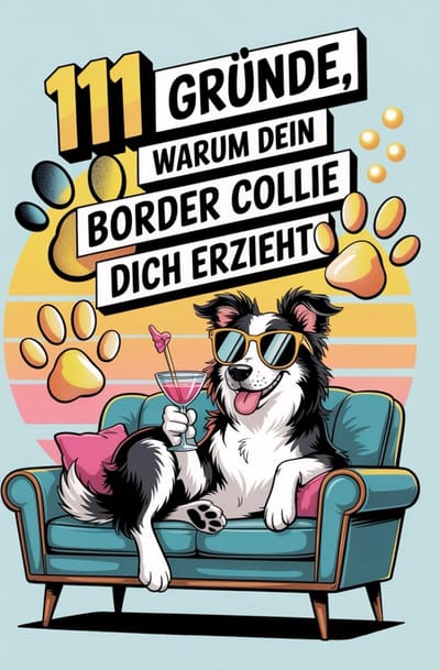 111 Redenen Waarom Je Border Collie Jou Opvoedt: Grappig Cadeauboek voor Border Collie Eigenaren