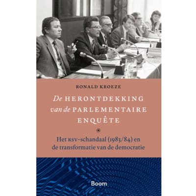 De Herontdekking Van De Parlementaire Enquête - Ronald Kroeze