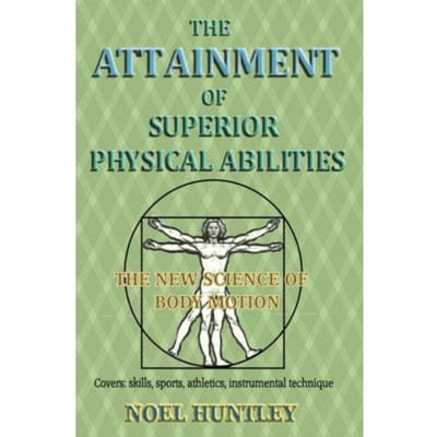 The Attainment Of Superior Physical Abilities - Noel Huntley
