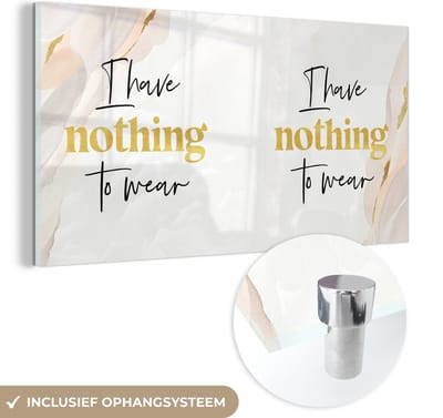 MuchoWow® Glasschilderij 120x60 cm - Schilderij acrylglas - Kinderen - Quotes - Kleding - I have nothing to wear - Foto op glas - Schilderijen