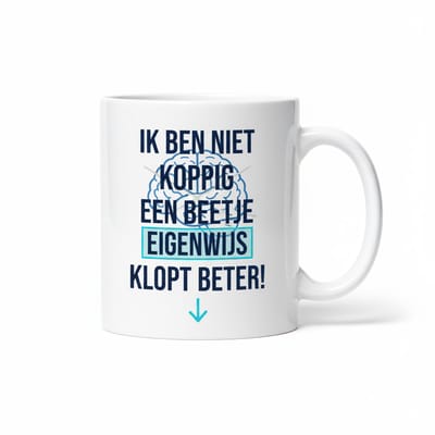 Grappige Quote Mok 330ml – “Ik Ben Niet Koppig, Een Beetje Eigenwijs – Klopt Beter!” – Humor Cadeau voor Werk, Vrienden & Familie