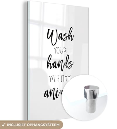 MuchoWow® Glasschilderij 120x180 cm - Schilderij acrylglas - Spreuken - Quotes - Wash your hands ya filthy animal - Hand - Handen - Foto op glas - Schilderijen