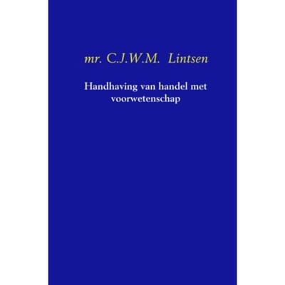 Handhaving Van Handel Met Voorwetenschap - C.J.W.M. Lintsen