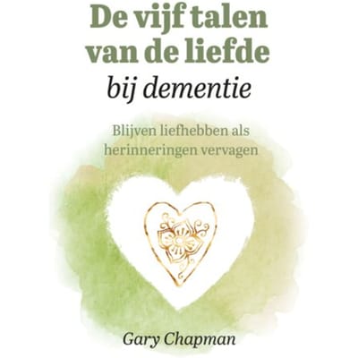 De Vijf Talen Van De Liefde Bij Dementie - Gary Chapman