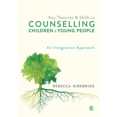 Key Theories And Skills In Counselling Children And Young People - Kirkbride, Rebecca