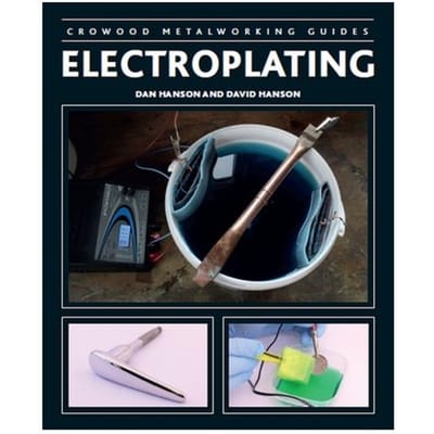 Electroplating - Crowood Metalworking Guides - David Hanson