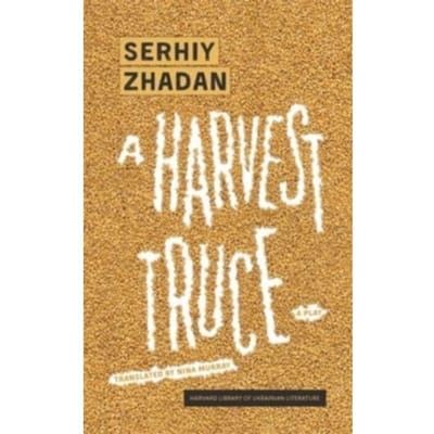 A Harvest Truce - Harvard Library Of Ukrainian Literature - Serhiy Zhadan