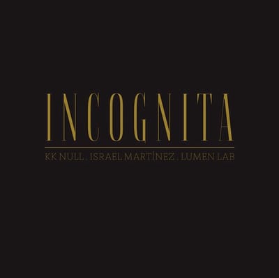 K.K. Null, Israel Martinez & Lumen Lab - Incognita (LP)