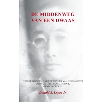 De Middenweg Van Een Dwaas - Donald S. Lopez Jr.