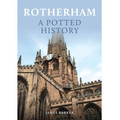 Rotherham: A Potted History - A Potted History - James Barker
