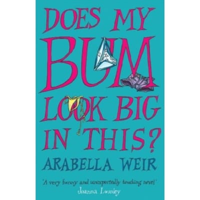 Does My Bum Look Big In This? - Arabella Weir