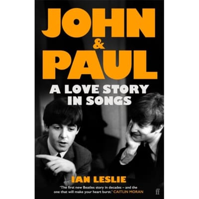 John And Paul: A Love Story In Songs - 'The First New Beatles Story In Decades' - Ian Leslie
