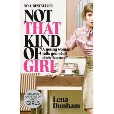 Not That Kind Of Girl - Lena Dunham