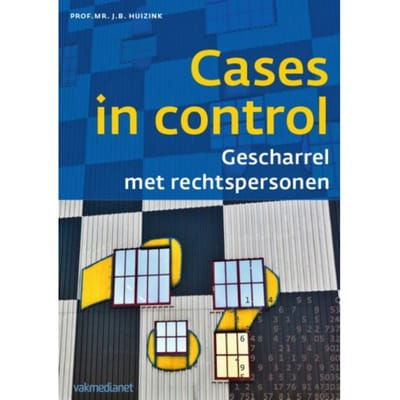 Cases In Control: Gescharrel Met Rechtspersonen - Controlling & Auditing In De Praktijk - J.B. Huizink