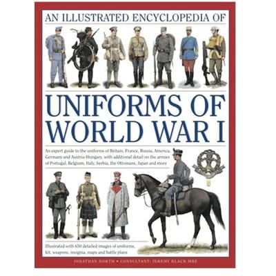 Illustrated Encyclopedia Of Uniforms Of World War I - Military Uniforms - Jeremy & North Black
