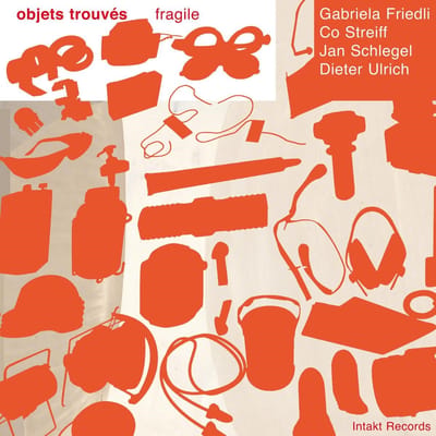 Gabriela Friedli, Co Streiff, Jan Schlegel, Dieter Ulrich - Objets Trouvés/Fragile (CD)