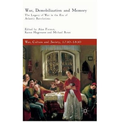 War, Demobilization And Memory - Alan Forrest