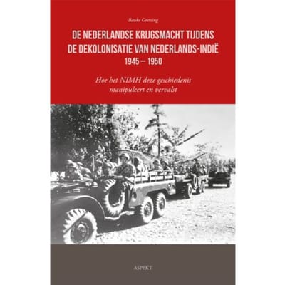 De Nederlandse Krijgsmacht Tijdens De Dekolonisatie Van Nederlands-Indië 1945 - 1950 - Bauke Geersing