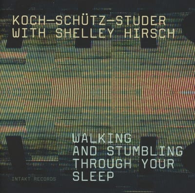 Koch-Schütz-Studer With Shelley Hirsch - Walking And Stumbling Through Your Sleep (CD)