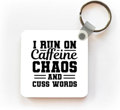 Sleutelhanger - Uitdeelcadeautjes - Quotes - Koffie - Spreuken - I run on caffeine chaos and cuss words - Plastic